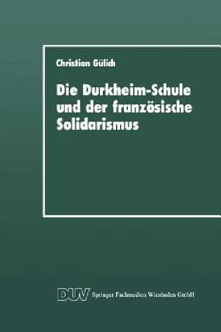 Buy Die Durkheim-Schule Und Der Französische Solidarismus (English, Christian Gülich) — BookShops.in