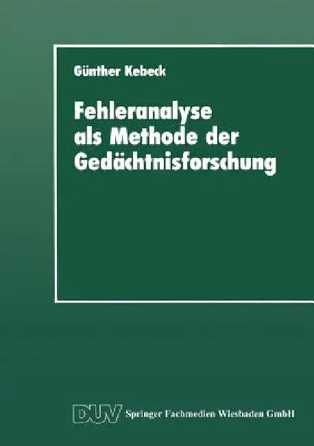 Buy Fehleranalyse ALS Methode Der Gedächtnisforschung (English, Günther Kebeck) — BookShops.in