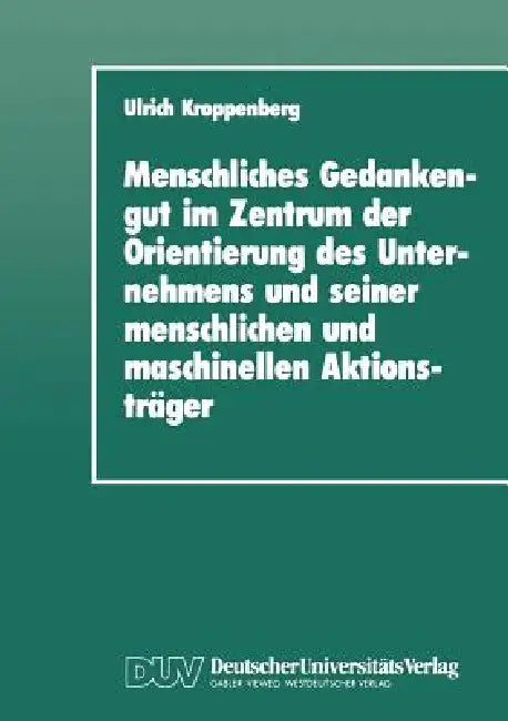Buy Menschliches Gedankengut Im Zentrum Der Orientierung Des Unternehmens Und Seiner Menschlichen Und Ma (English, Ulrich Kroppenberg) — BookShops.in
