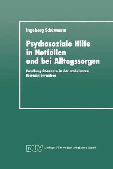 Buy Psychosoziale Hilfe in Notfällen Und Bei Alltagssorgen (English, Ingeborg Schürmann) — BookShops.in