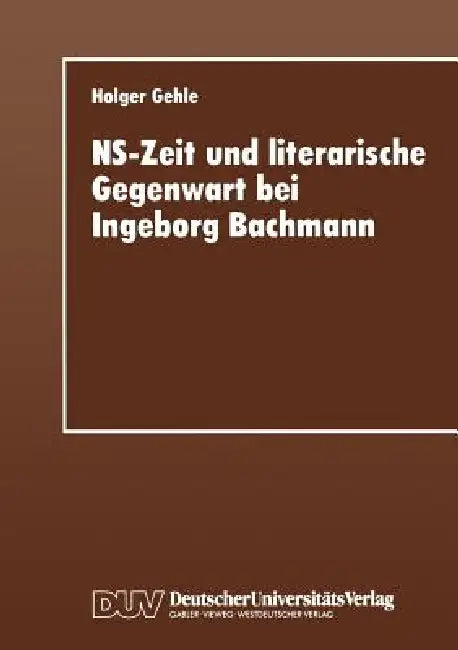 Buy Ns-Zeit Und Literarische Gegenwart Bei Ingeborg Bachmann (English, Holger Gehle) — BookShops.in