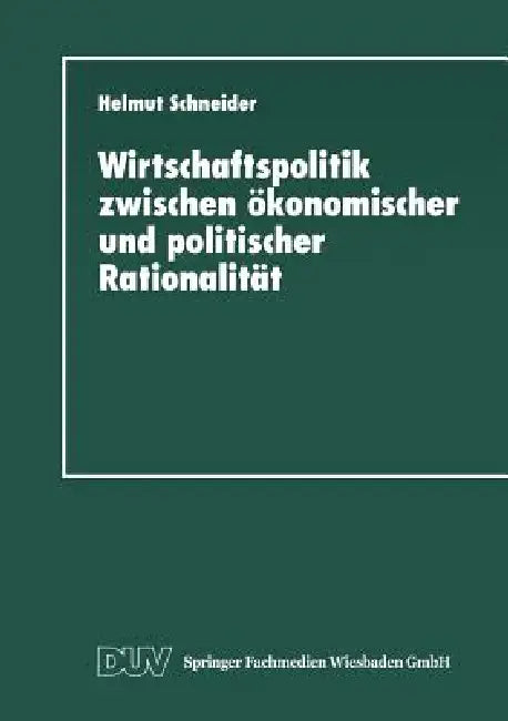 Buy Wirtschaftspolitik Zwischen Ökonomischer Und Politischer Rationalität (English, Helmut Schneider) — BookShops.in