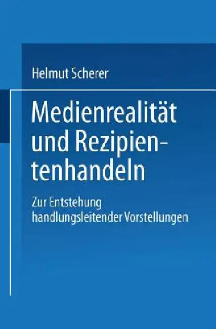 Buy Medienrealität Und Rezipientenhandeln (English, Helmut Scherer) — BookShops.in