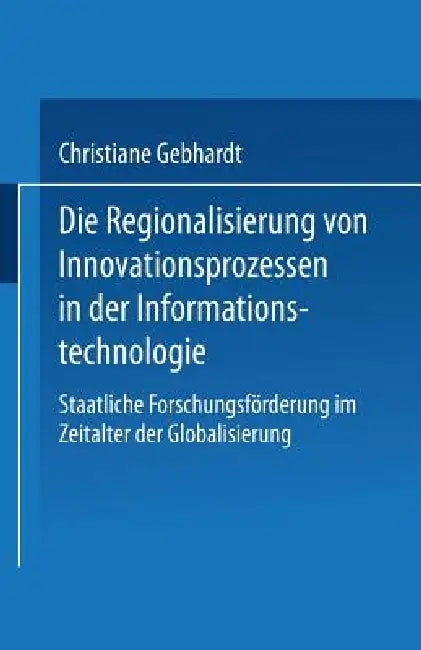 Buy Die Regionalisierung Von Innovationsprozessen in Der Informationstechnologie (English, Christiane Gebhardt) — BookShops.in