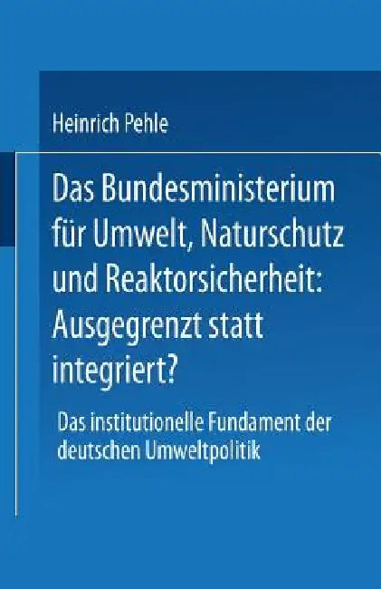 Buy Das Bundesministerium Für Umwelt, Naturschutz Und Reaktorsicherheit (English, Heinrich Pehle) — BookShops.in