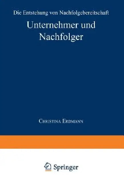 Buy Unternehmer und Nachfolger: Die Entstehung von Nachfolgebereitschaft by Christina Erdmann - German Hardcover 1999 Edition — BookShops.in