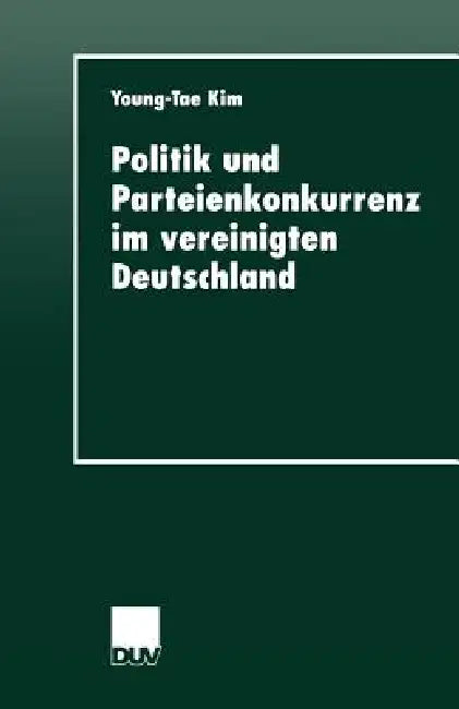 Buy Politik Und Parteienkonkurrenz Im Vereinigten Deutschland (English, Young-Tae Kim) — BookShops.in