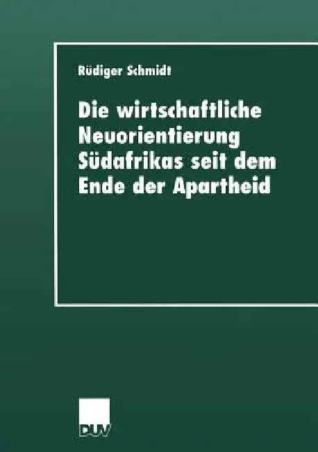 Buy Die Wirtschaftliche Neuorientierung Südafrikas Seit Dem Ende Der Apartheid (English, Rüdiger Schmidt) — BookShops.in