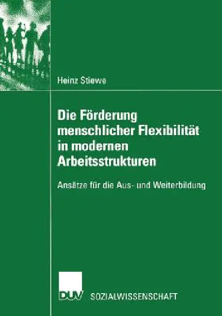 Buy Die Förderung Menschlicher Flexibilität in Modernen Arbeitsstrukturen (English, Heinz Stiewe) — BookShops.in