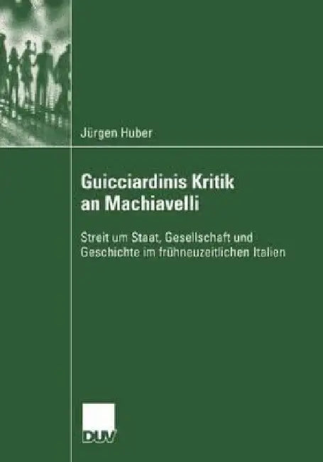 Buy Guicciardinis Kritik an Machiavelli (English, Jürgen Huber) — BookShops.in