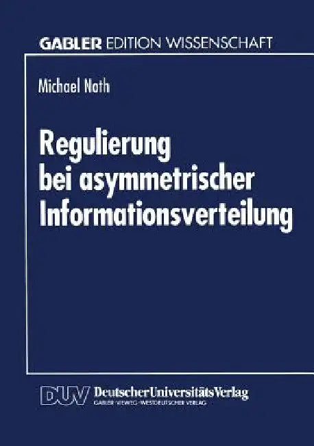 Buy Regulierung Bei Asymmetrischer Informationsverteilung (English, Michael Noth) — BookShops.in