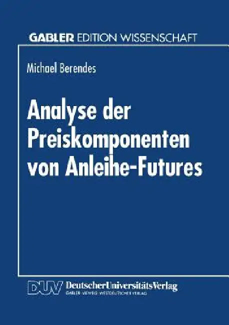 Buy Analyse Der Preiskomponenten Von Anleihe-Futures (English, Michael Berendes) — BookShops.in
