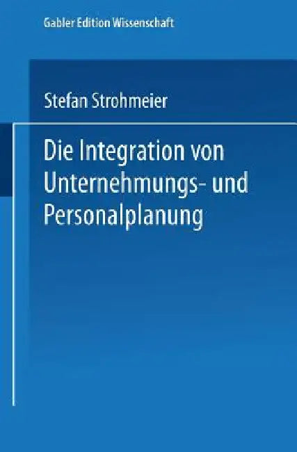 Buy Die Integration Von Unternehmungs-Und Personalplanung (English, Stefan Strohmeier) — BookShops.in
