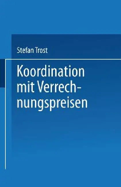 Buy Koordination Mit Verrechnungspreisen (English, Stefan Trost) — BookShops.in