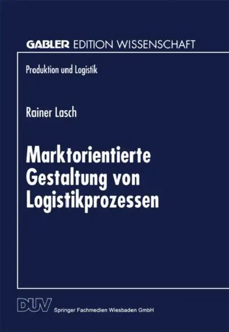 Buy Marktorientierte Gestaltung Von Logistikprozessen (English, Rainer Lasch) — BookShops.in
