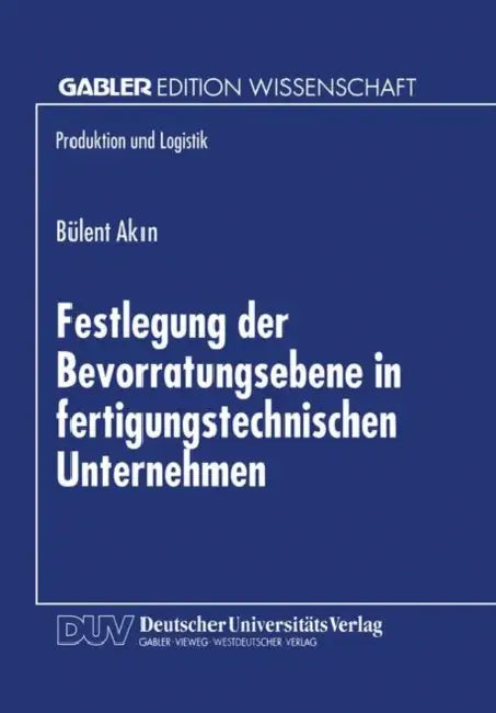 Buy Festlegung Der Bevorratungsebene in Fertigungstechnischen Unternehmen (English, Bülent Akin) — BookShops.in