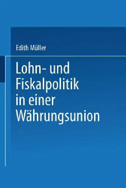 Buy Lohn- Und Fiskalpolitik in Einer Währungsunion (English, Edith Müller) — BookShops.in
