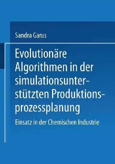 Buy Evolutionäre Algorithmen in Der Simulationsunterstützten Produktionsprozessplanung | by Sandra Garus | Deutscher Universitatsverlag | by Sandra Garus | Deutscher Universitatsverlag | by Sandra Garus | Deutscher Universitatsverlag | by Sandra Garus | Deutscher Universitatsverlag | by Sandra Garus | Deutscher Universitatsverlag | by Sandra Garus | Deutscher Universitatsverlag | by Sandra Garus | Deutscher Universitatsverlag | by Sandra Garus | Deutscher Universitatsverlag | by Sandra Garus | Deuts — BookShops.in
