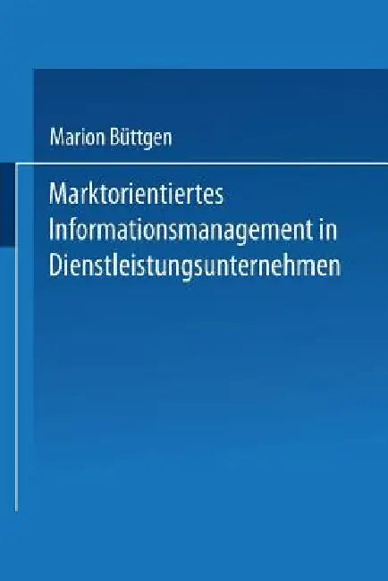 Buy Marktorientiertes Informationsmanagement in Dienstleistungsunternehmen (English, Marion Büttgen) — BookShops.in