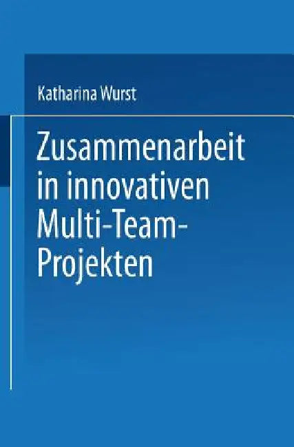 Buy Zusammenarbeit in Innovativen Multi-Team-Projekten (English, Katharina Wurst) — BookShops.in