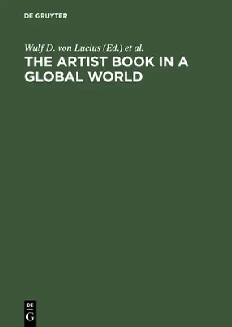 Buy The Artist Book in a Global World (English, Wulf D. Von Lucius | Gunnar A. Kaldewey) — BookShops.in