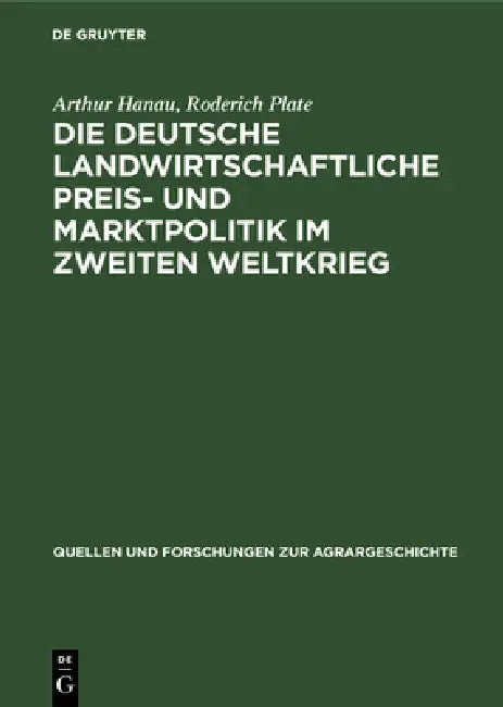 Buy Die deutsche landwirtschaftliche Preis- und Marktpolitik im Zweiten Weltkrieg (English, Arthur Hanau | Roderich Plate) — BookShops.in