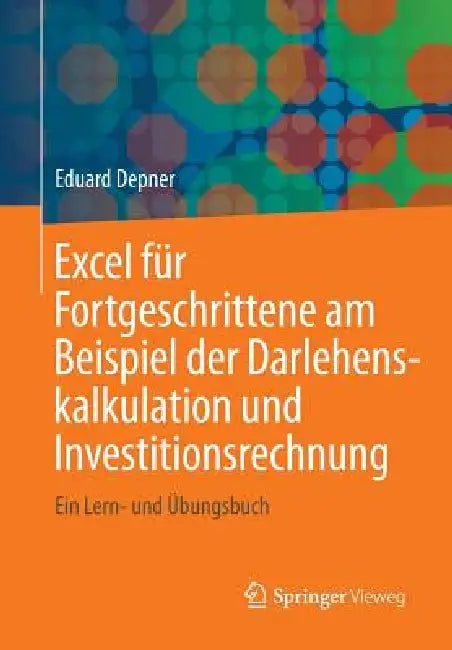 Buy Excel Für Fortgeschrittene Am Beispiel Der Darlehenskalkulation Und Investitionsrechnung (English, Eduard Depner) — BookShops.in
