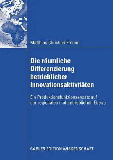 Buy Die Räumliche Differenzierung Betrieblicher Innovationsaktivitäten (English, Matthias C. Freund | Hans-Horst Schröder) — BookShops.in