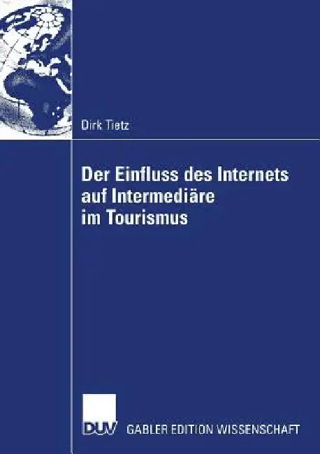 Buy Der Einfluss Des Internets Auf Intermediäre Im Tourismus | by Dirk Tietz | Deutscher Universitatsverlag | by Dirk Tietz | Deutscher Universitatsverlag | by Dirk Tietz | Deutscher Universitatsverlag | by Dirk Tietz | Deutscher Universitatsverlag | by Dirk Tietz | Deutscher Universitatsverlag | by Dirk Tietz | Deutscher Universitatsverlag | by Dirk Tietz | Deutscher Universitatsverlag | by Dirk Tietz | Deutscher Universitatsverlag | by Dirk Tietz | Deutscher Universitatsverlag | by Dirk Tietz | De — BookShops.in