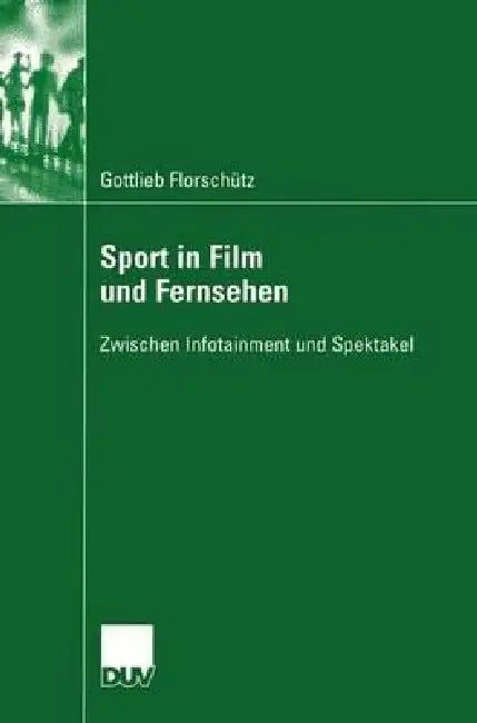 Buy Sport in Film Und Fernsehen (English, Gottlieb Florschütz | Prof Dr Knut Hickethier) — BookShops.in