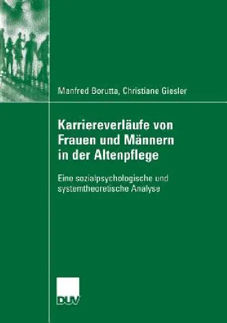 Buy Karriereverläufe Von Frauen Und Männern in Der Altenpflege (English, Manfred Borutta | Prof Dr Heribert W. Gärtner | Christiane Giesler) — BookShops.in