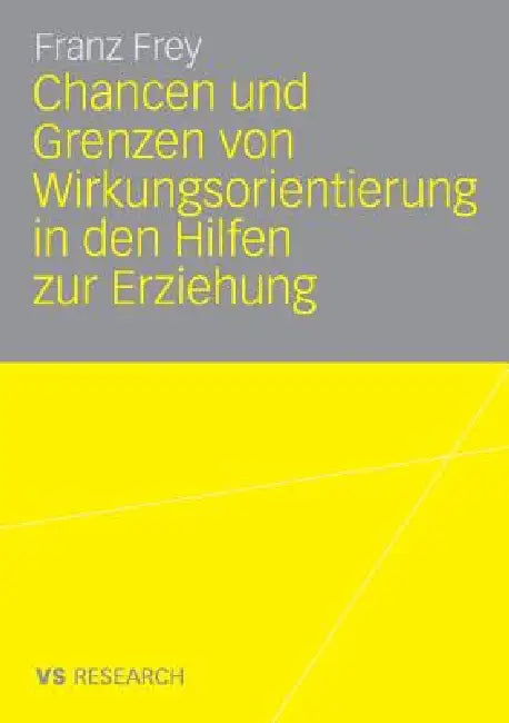 Buy Chancen Und Grenzen Von Wirkungsorientierung in Den Hilfen Zur Erziehung (English, Franz Frey) — BookShops.in