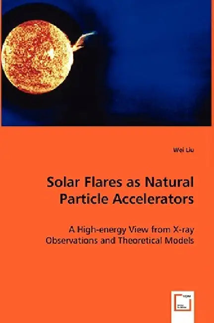 Buy Solar Flares as Natural Particle Accelerators (English, Wei Liu) — BookShops.in