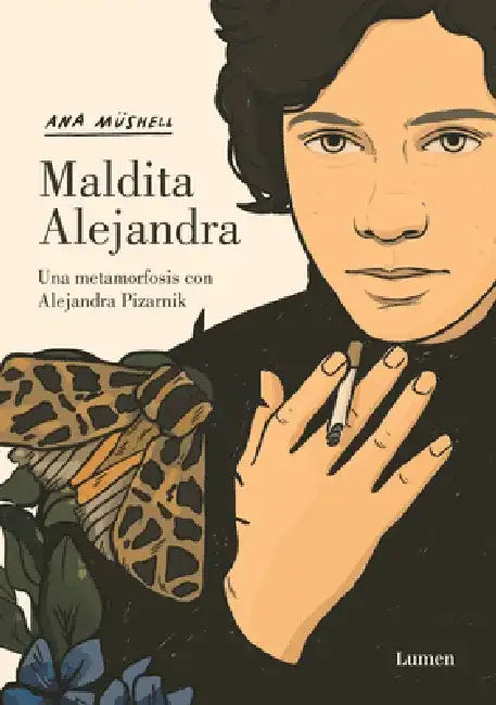 Buy Maldita Alejandra. Una Metamorfosis Con Alejandra Pizarnik / Damn Alexandra. A M Etamorphosis with A (English, Ana Müshell) — BookShops.in