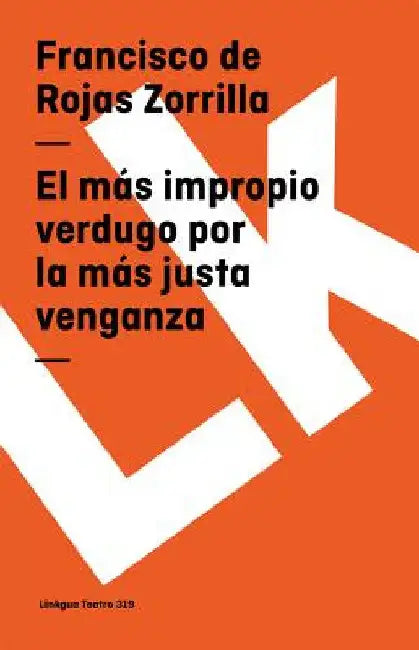 Buy El más impropio verdugo por la más justa venganza (English, Francisco De Rojas Zorrilla) — BookShops.in