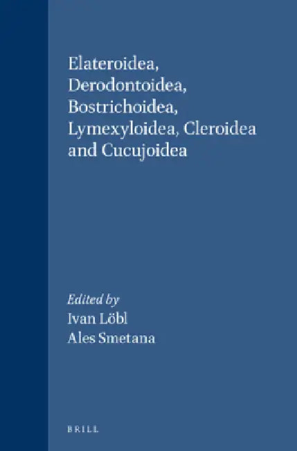 Buy Elateroidea, Derodontoidea, Bostrichoidea, Lymexyloidea, Cleroidea and Cucujoidea (English, Ivan Löbl | Ales Smetana) — BookShops.in