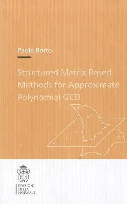 Buy Structured Matrix Based Methods for Approximate Polynomial Gcd (English, Paola Boito) — BookShops.in