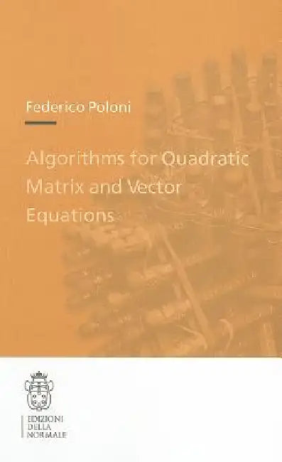 Buy Algorithms for Quadratic Matrix and Vector Equations | by Federico Poloni | Edizioni Della Normale | by Federico Poloni | Edizioni Della Normale | by Federico Poloni | Edizioni Della Normale | by Federico Poloni | Edizioni Della Normale | by Federico Poloni | Edizioni Della Normale | by Federico Poloni | Edizioni Della Normale | by Federico Poloni | Edizioni Della Normale | by Federico Poloni | Edizioni Della Normale | by Federico Poloni | Edizioni Della Normale | by Federico Poloni | Edizioni D — BookShops.in