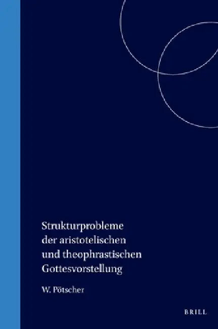 Buy Strukturprobleme der aristotelischen und theophrastischen Gottesvorstellung (English, Pötscher) — BookShops.in