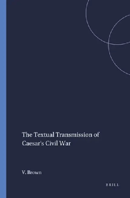 Buy The Textual Transmission of Caesar's Civil War by Virginia Brown | Brill Hardcover | Ancient Roman History — BookShops.in
