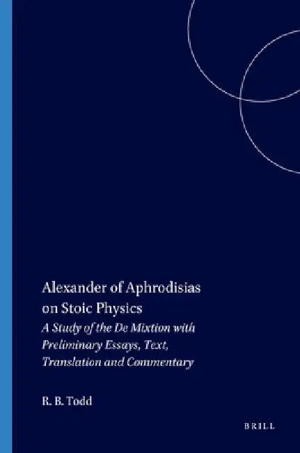 Buy Alexander of Aphrodisias on Stoic Physics (English, Robert B. Todd) — BookShops.in
