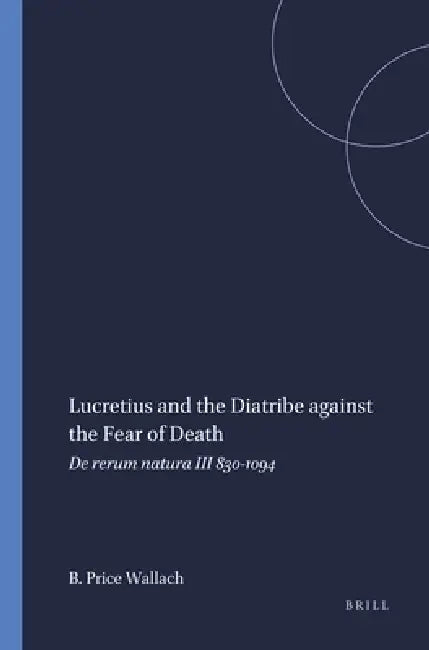 Buy Lucretius and the Diatribe against the Fear of Death (English, Barbara Price Wallach) — BookShops.in