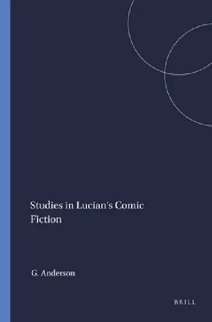 Buy Studies in Lucian's Comic Fiction (English, Graham Anderson) โ BookShops.in