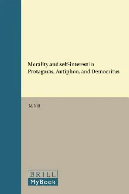 Buy Morality and self-interest in Protagoras, Antiphon, and Democritus (English, M. Nill) — BookShops.in