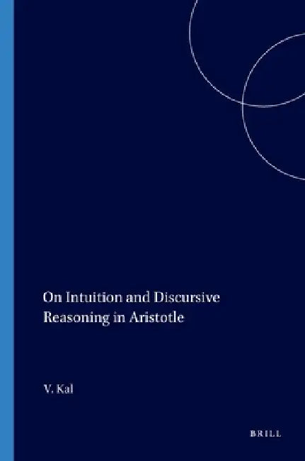 Buy On Intuition and Discursive Reasoning in Aristotle (English, Victor Kal) — BookShops.in