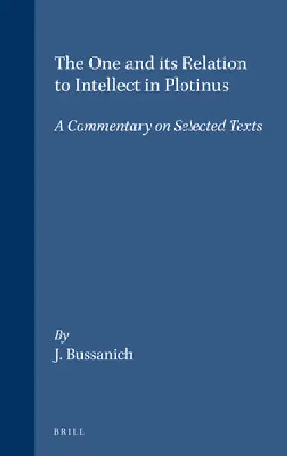 Buy The One and Its Relation to Intellect in Plotinus (English, John Bussanich) — BookShops.in