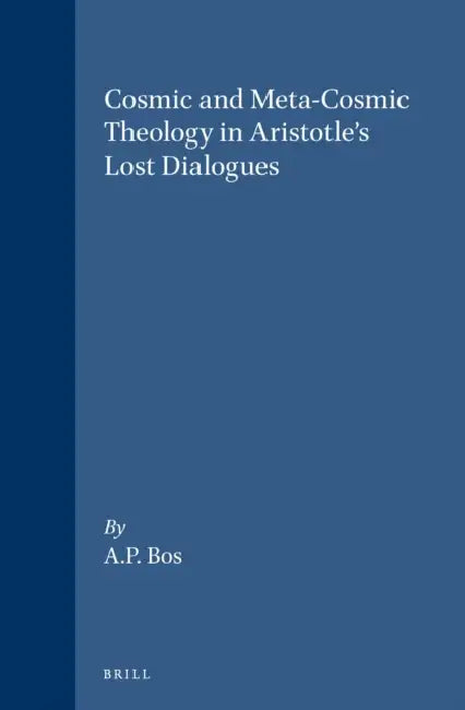 Buy Cosmic and Meta-Cosmic Theology in Aristotle's Lost Dialogues (English, A. P. Bos) — BookShops.in