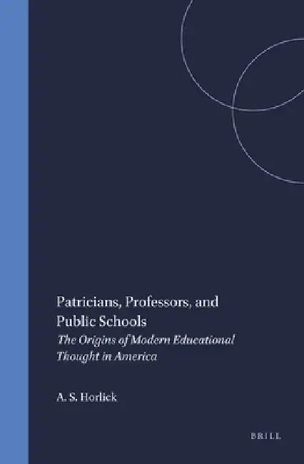 Buy Patricians, Professors, and Public Schools (English, Allan S. Horlick) — BookShops.in