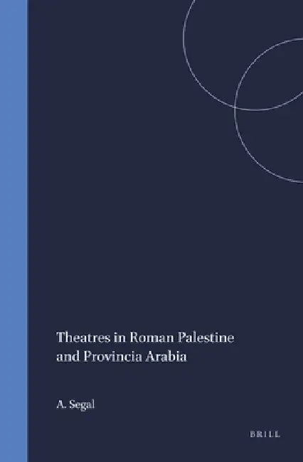 Buy Theatres in Roman Palestine and Provincia Arabia (English, A. Segal) โ BookShops.in