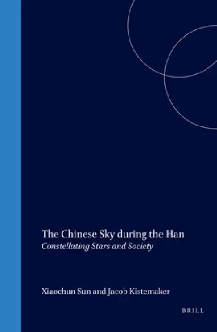 Buy The Chinese Sky During the Han (English, Xiaochun Sun | Jacob Kistemaker) — BookShops.in